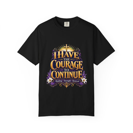 I Have the Courage to Continue T-Shirt —Inspired by Dr. Karen Johnson-Williams