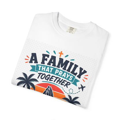 A Family That Prays Together, Vacations Together T-Shirt