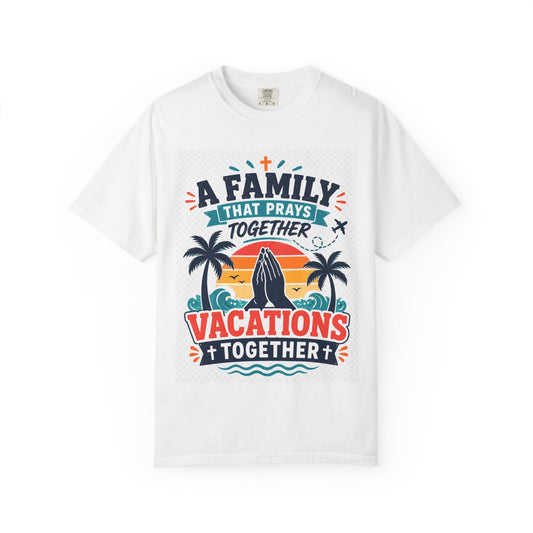 A Family That Prays Together, Vacations Together T-Shirt