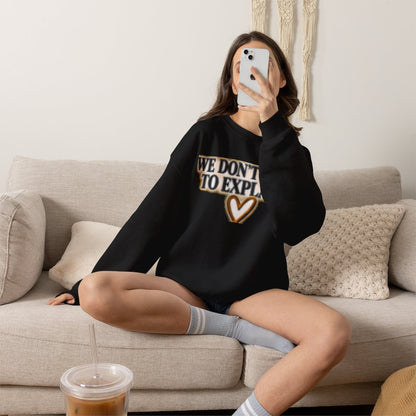 WE DON'T NEED TO EXPLAIN FREIND SWEATSHIRT