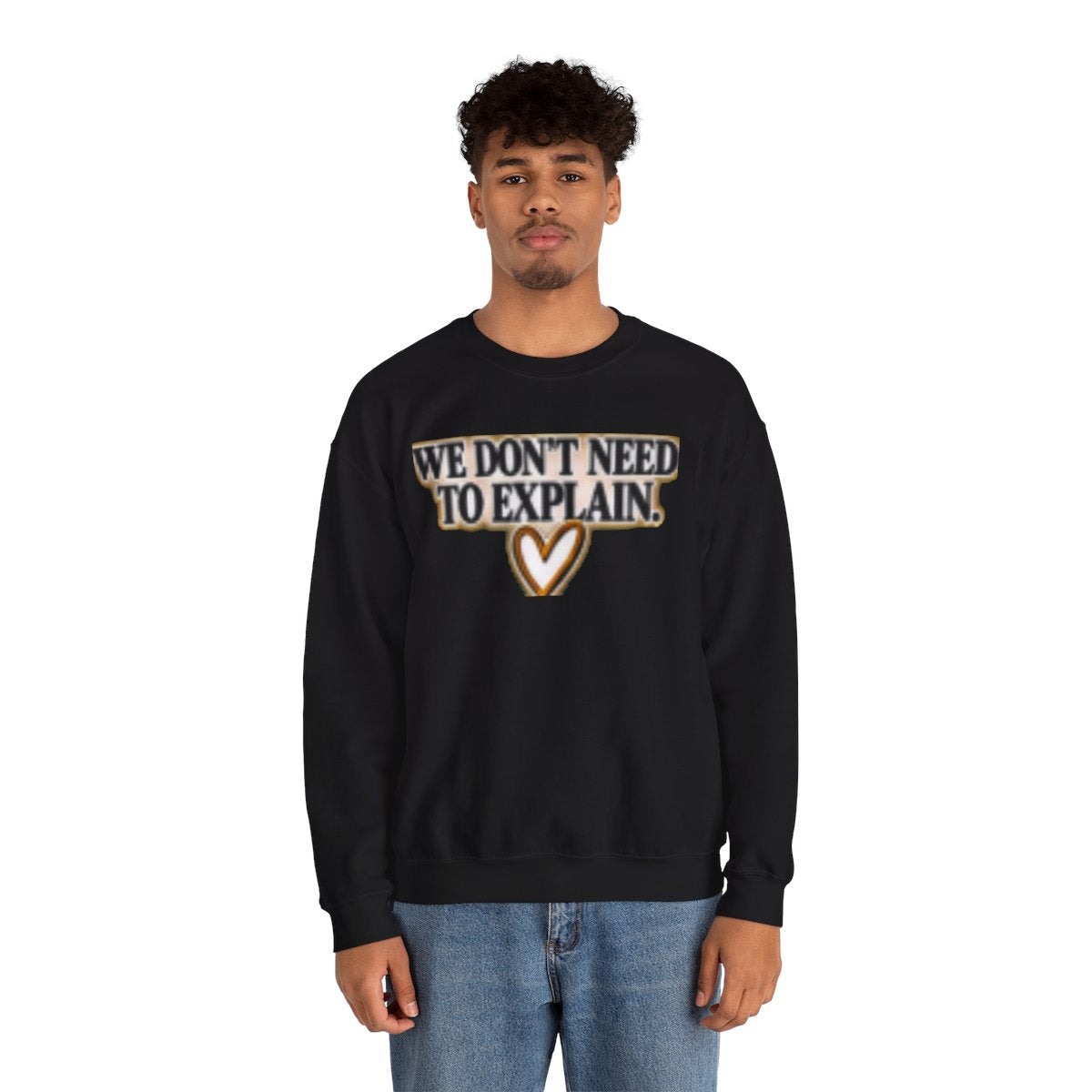 WE DON'T NEED TO EXPLAIN FREIND SWEATSHIRT