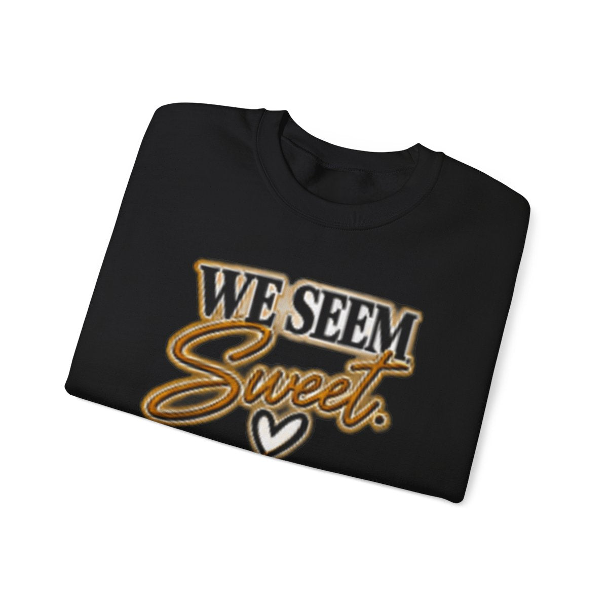 WE SEEM SWEET- COUPLES SWEATSHIRT