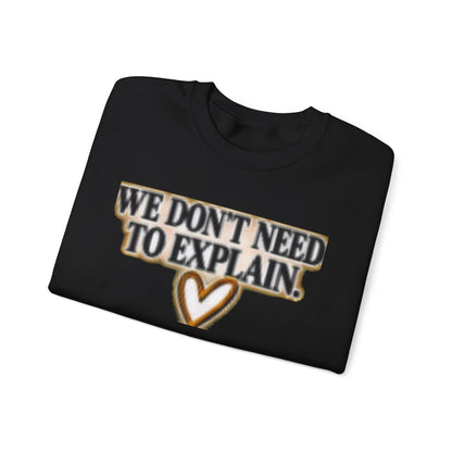 WE DON'T NEED TO EXPLAIN FREIND SWEATSHIRT