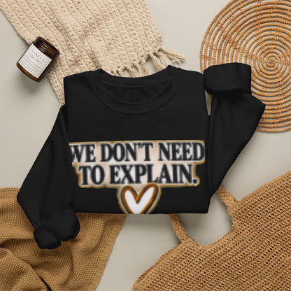 WE DON'T NEED TO EXPLAIN FREIND SWEATSHIRT