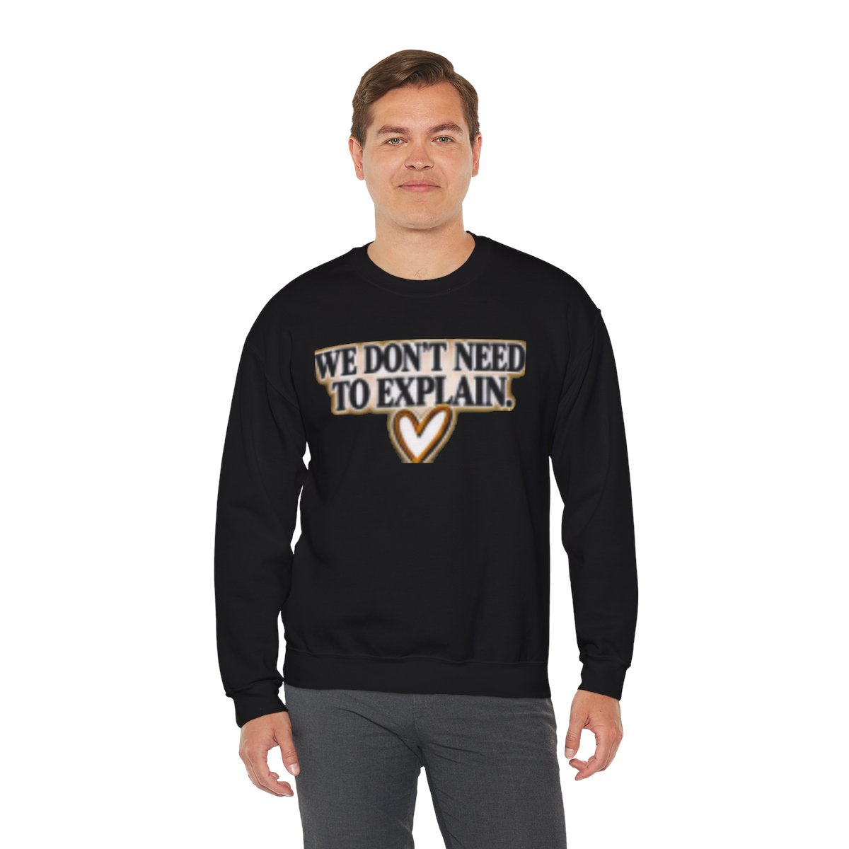 WE DON'T NEED TO EXPLAIN FREIND SWEATSHIRT