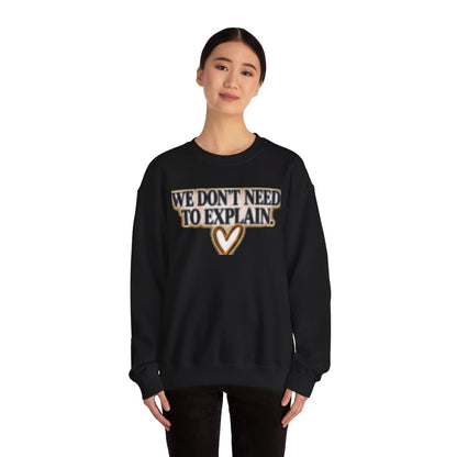 WE DON'T NEED TO EXPLAIN FREIND SWEATSHIRT