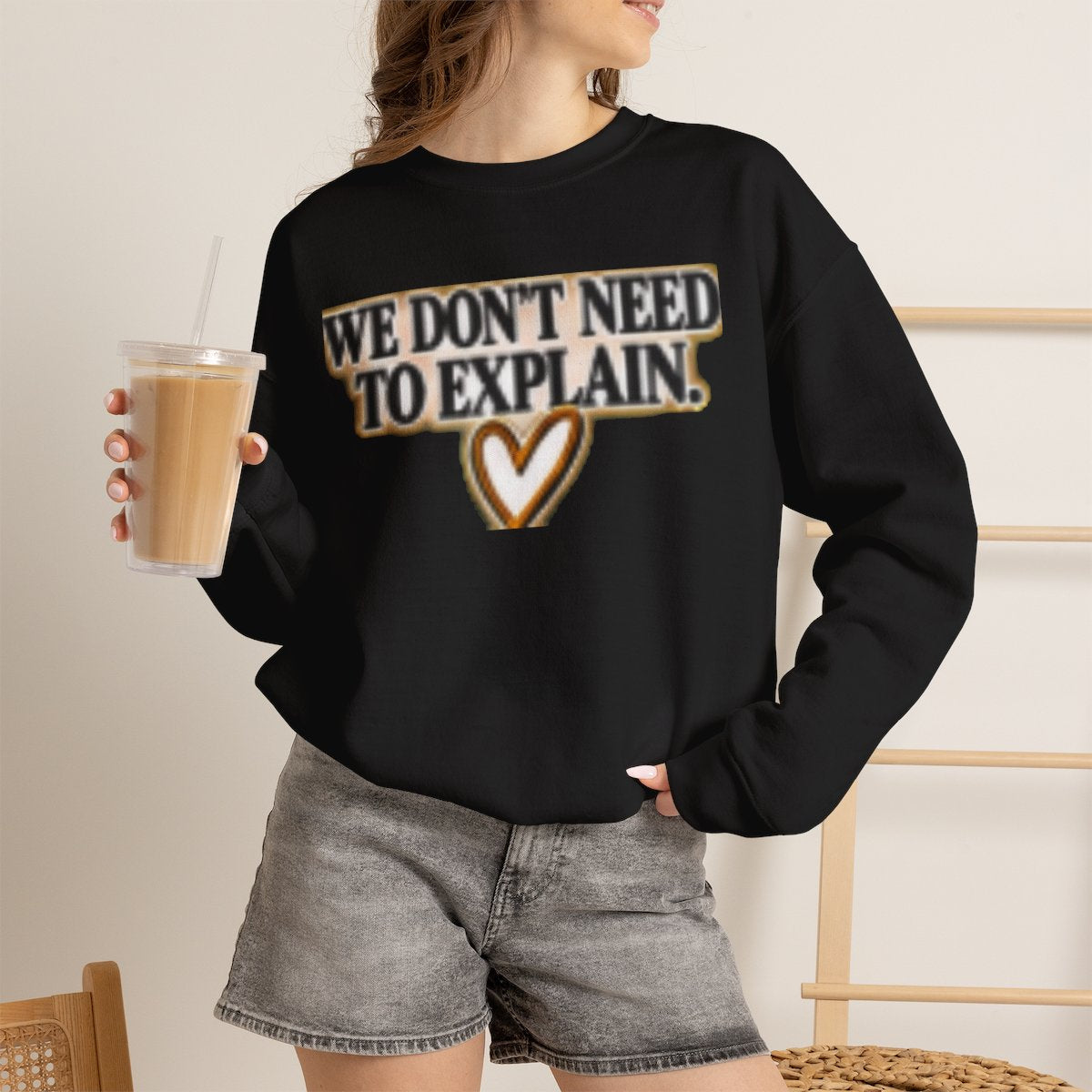 WE DON'T NEED TO EXPLAIN FREIND SWEATSHIRT