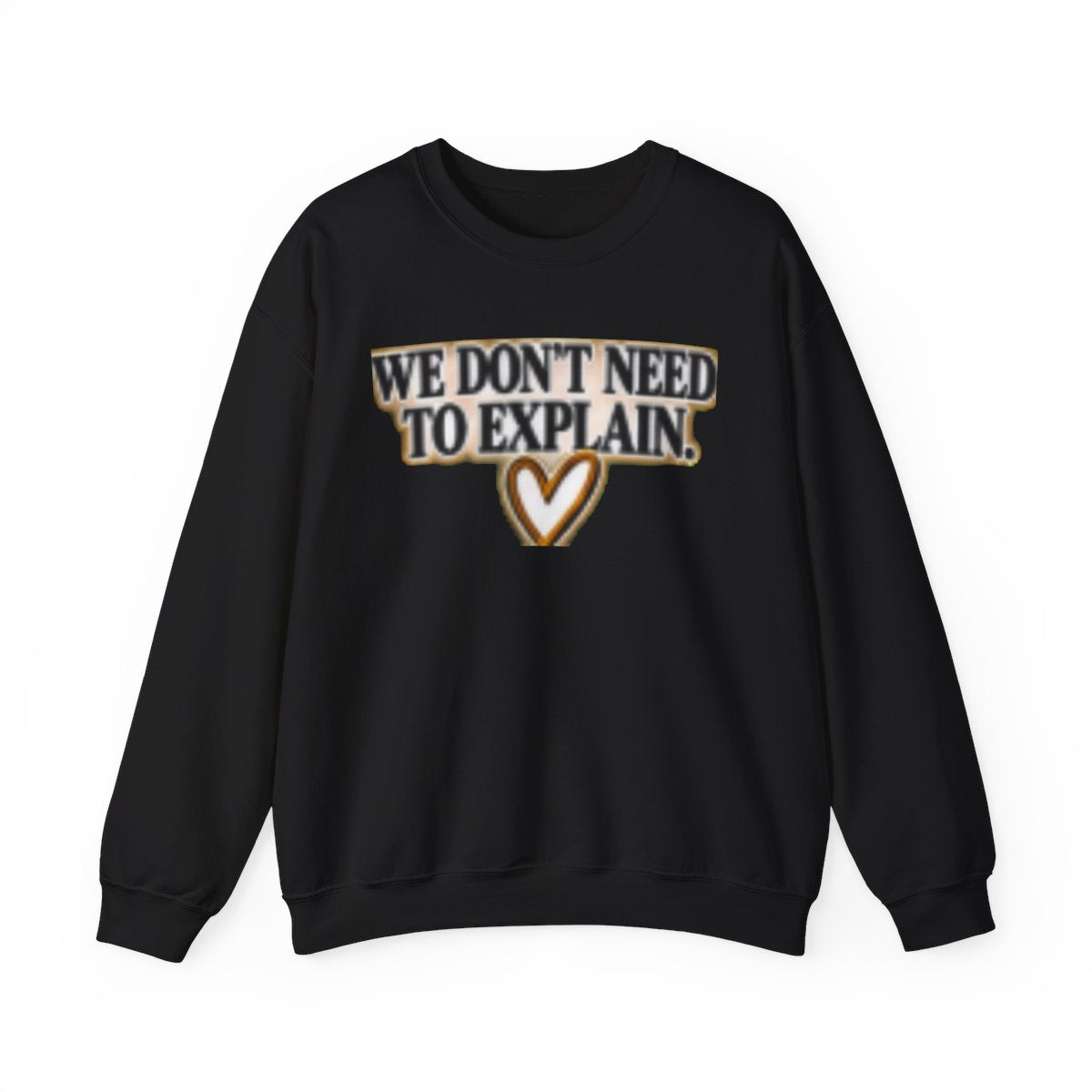 WE DON'T NEED TO EXPLAIN FREIND SWEATSHIRT