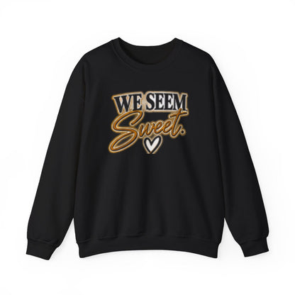 WE SEEM SWEET- COUPLES SWEATSHIRT